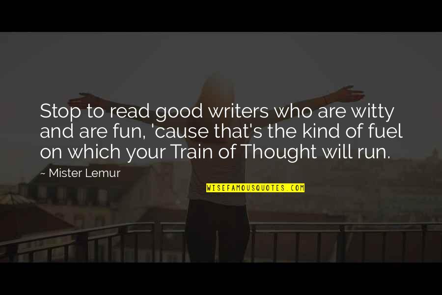 Fun Run Quotes By Mister Lemur: Stop to read good writers who are witty