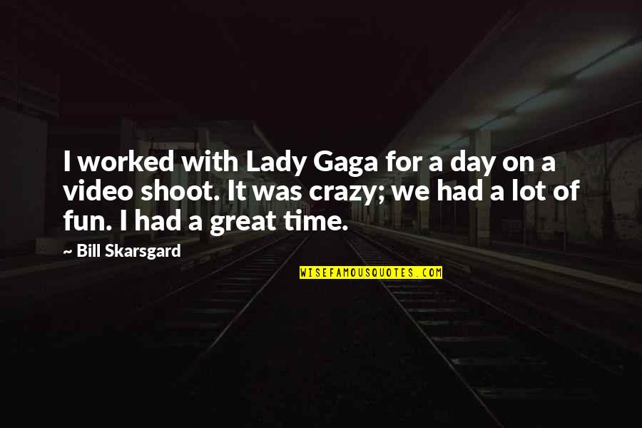 Fun Shoot Quotes By Bill Skarsgard: I worked with Lady Gaga for a day Fun Shoot Quotes By Bill Skarsgard: I worked with Lady Gaga for a day