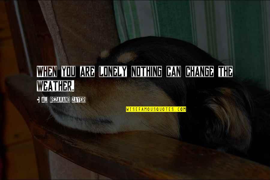 Fun Single Girl Quotes By Ali Rezavand Zayeri: When you are lonely nothing can change the