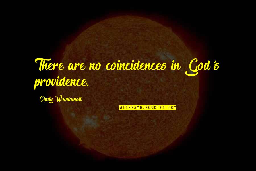 Fun Single Girl Quotes By Cindy Woodsmall: There are no coincidences in God's providence.