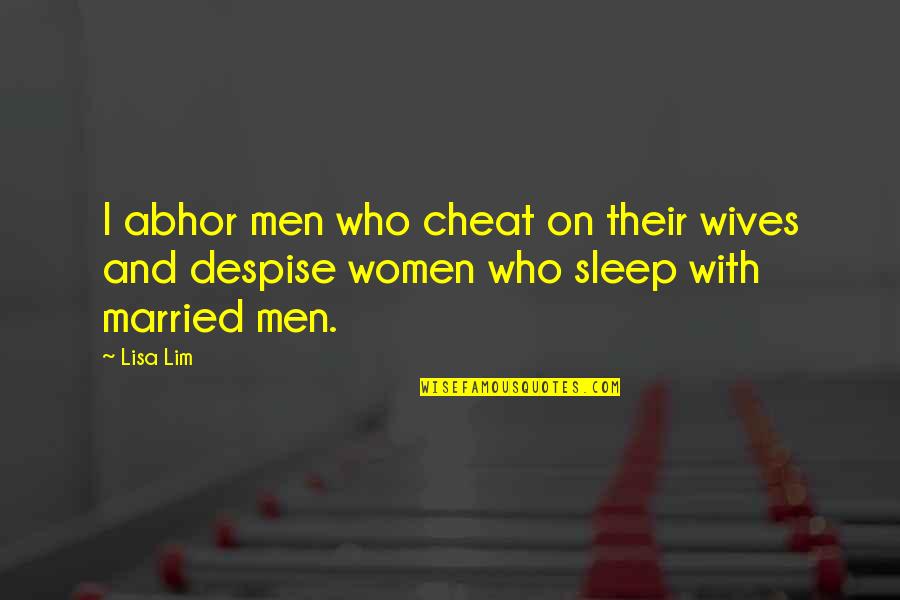 Fun Single Girl Quotes By Lisa Lim: I abhor men who cheat on their wives