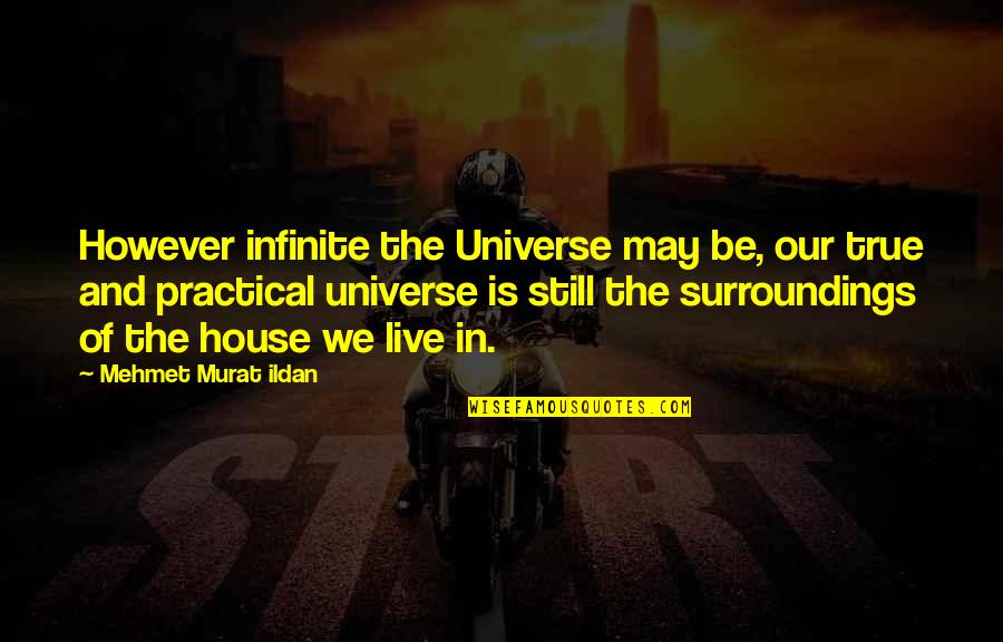 Fun Size Movie Quotes By Mehmet Murat Ildan: However infinite the Universe may be, our true