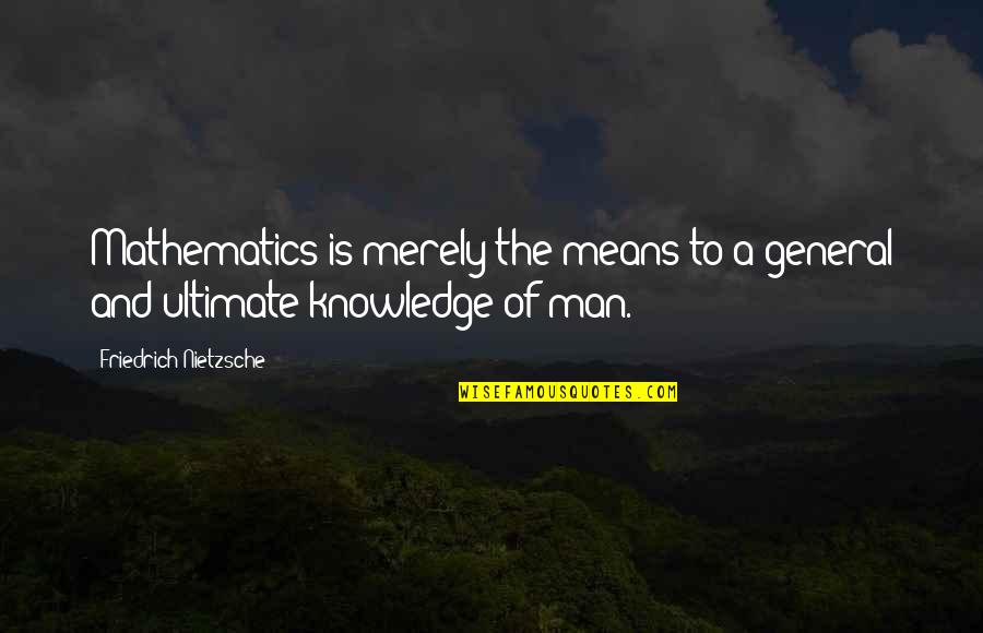 Fun Skiing Quotes By Friedrich Nietzsche: Mathematics is merely the means to a general Fun Skiing Quotes By Friedrich Nietzsche: Mathematics is merely the means to a general