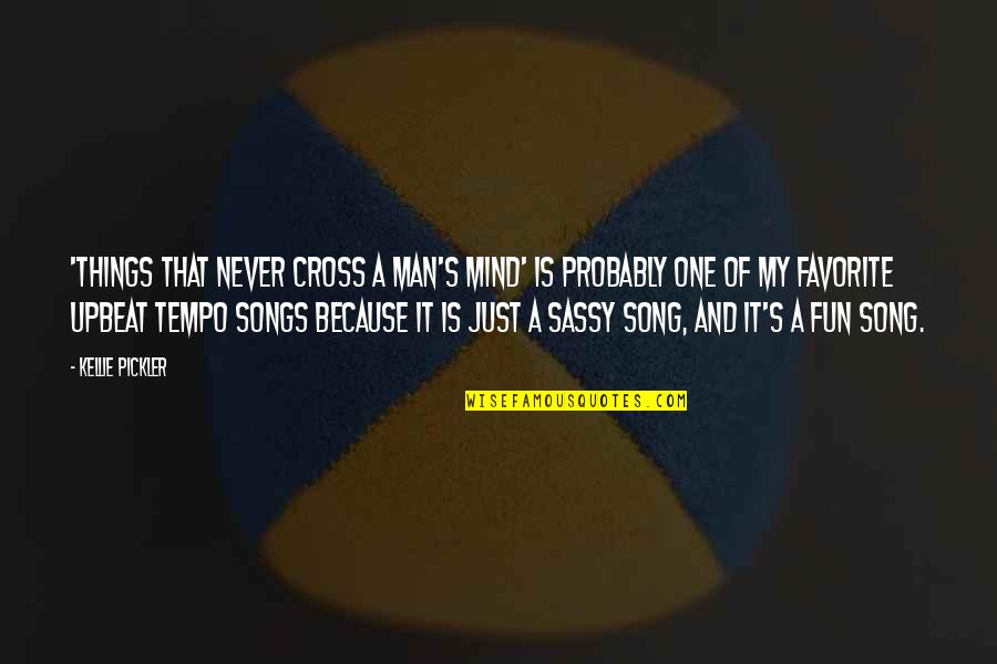 Fun Song Quotes By Kellie Pickler: 'Things that Never Cross a Man's Mind' is Fun Song Quotes By Kellie Pickler: 'Things that Never Cross a Man's Mind' is