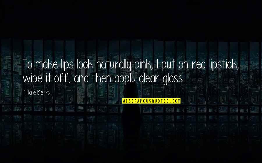 Fun Spoiler Quotes By Halle Berry: To make lips look naturally pink, I put