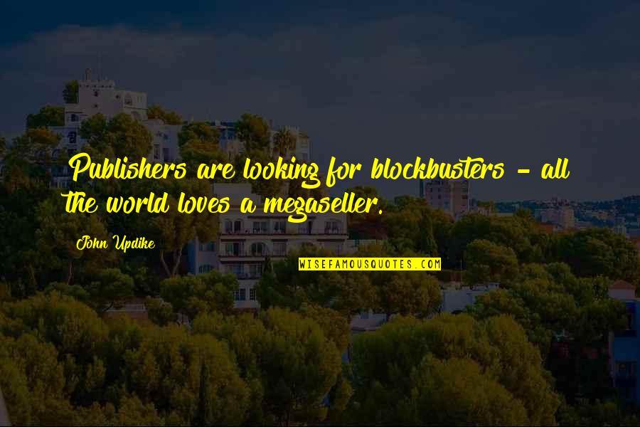 Fun Spoiler Quotes By John Updike: Publishers are looking for blockbusters - all the