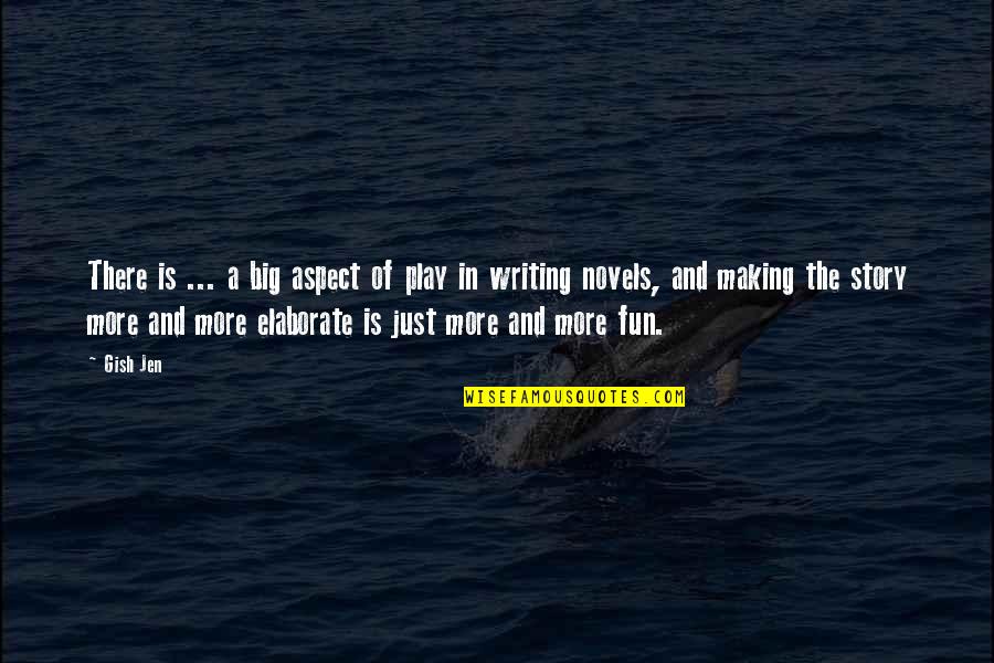 Fun Story Quotes By Gish Jen: There is ... a big aspect of play Fun Story Quotes By Gish Jen: There is ... a big aspect of play