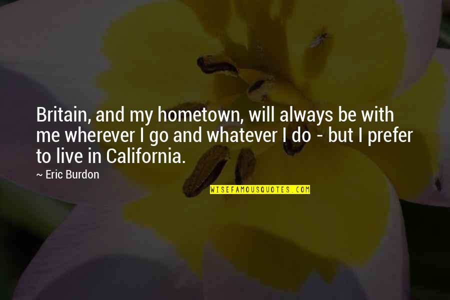 Fun Strawberry Quotes By Eric Burdon: Britain, and my hometown, will always be with Fun Strawberry Quotes By Eric Burdon: Britain, and my hometown, will always be with