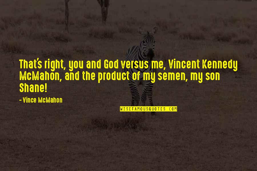 Fun Strawberry Quotes By Vince McMahon: That's right, you and God versus me, Vincent Fun Strawberry Quotes By Vince McMahon: That's right, you and God versus me, Vincent