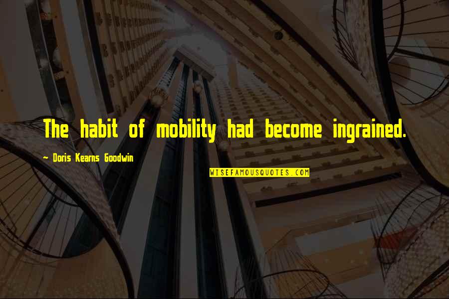 Fun Summer Friends Quotes By Doris Kearns Goodwin: The habit of mobility had become ingrained.