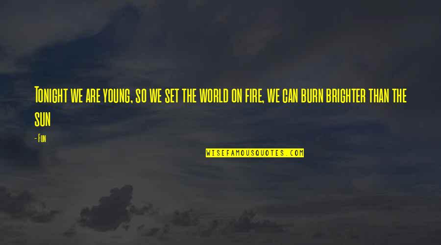 Fun Sun Quotes By Fun: Tonight we are young, so we set the