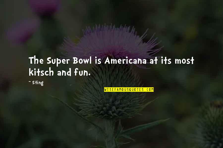 Fun Super Bowl Quotes By Sting: The Super Bowl is Americana at its most