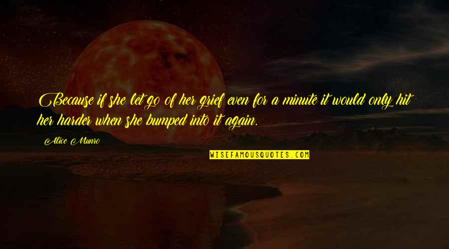 Fun Things In Life Quotes By Alice Munro: Because if she let go of her grief Fun Things In Life Quotes By Alice Munro: Because if she let go of her grief