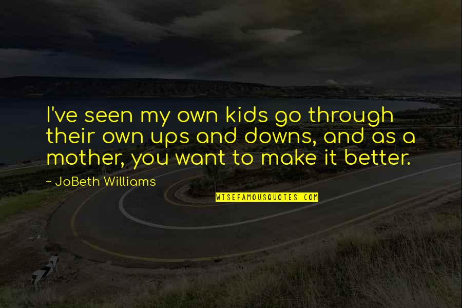 Fun Time With Sister Quotes By JoBeth Williams: I've seen my own kids go through their
