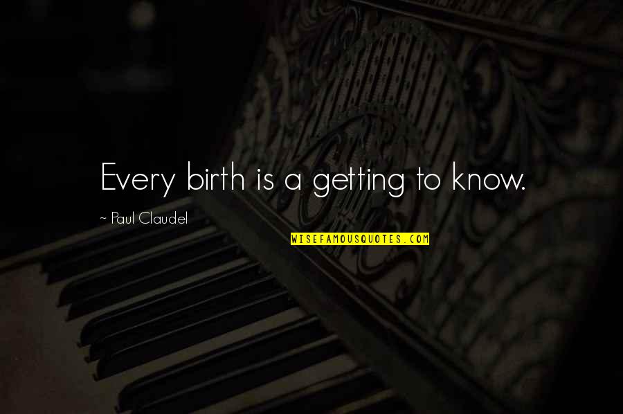 Fun Times And Memories Quotes By Paul Claudel: Every birth is a getting to know.