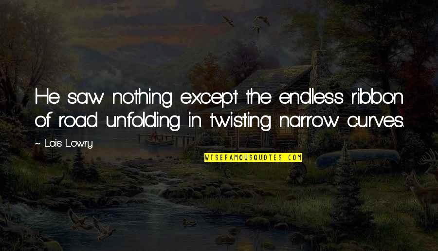 Fun Times Tumblr Quotes By Lois Lowry: He saw nothing except the endless ribbon of