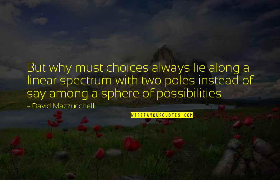 Fun Times With Friends Quotes By David Mazzucchelli: But why must choices always lie along a Fun Times With Friends Quotes By David Mazzucchelli: But why must choices always lie along a