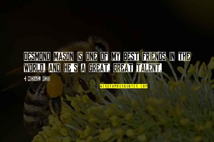 Fun Times With Sisters Quotes By Michael Redd: Desmond Mason is one of my best friends Fun Times With Sisters Quotes By Michael Redd: Desmond Mason is one of my best friends