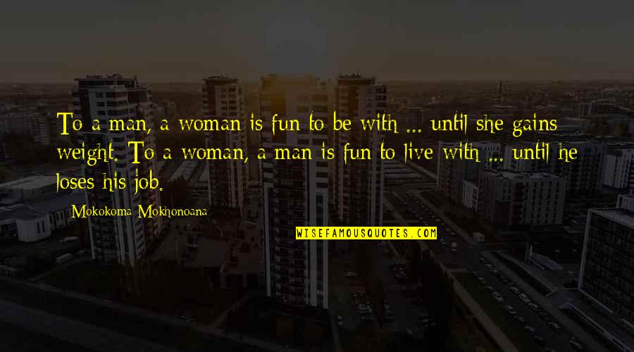 Fun To Be With Quotes By Mokokoma Mokhonoana: To a man, a woman is fun to