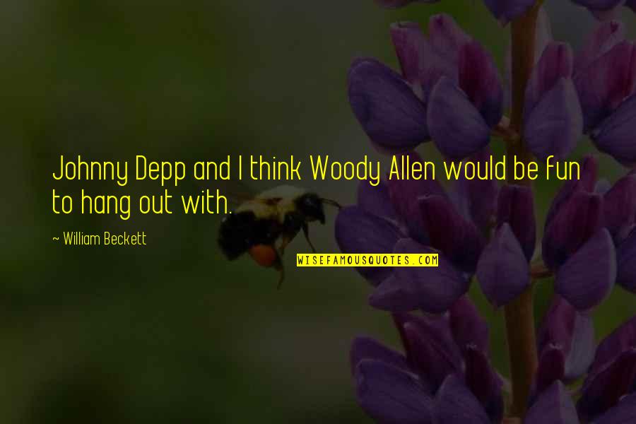 Fun To Be With Quotes By William Beckett: Johnny Depp and I think Woody Allen would