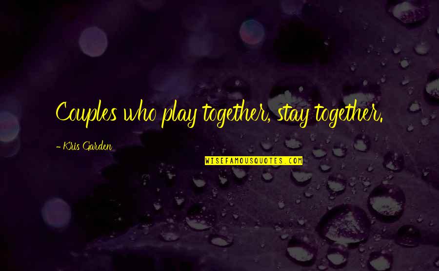 Fun Together Quotes By Kris Garden: Couples who play together, stay together. Fun Together Quotes By Kris Garden: Couples who play together, stay together.