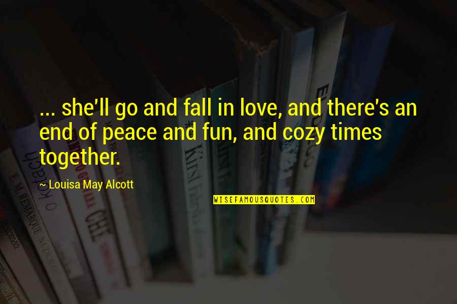 Fun Together Quotes By Louisa May Alcott: ... she'll go and fall in love, and Fun Together Quotes By Louisa May Alcott: ... she'll go and fall in love, and