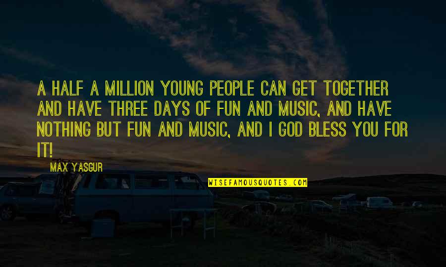 Fun Together Quotes By Max Yasgur: A half a million young people can get Fun Together Quotes By Max Yasgur: A half a million young people can get