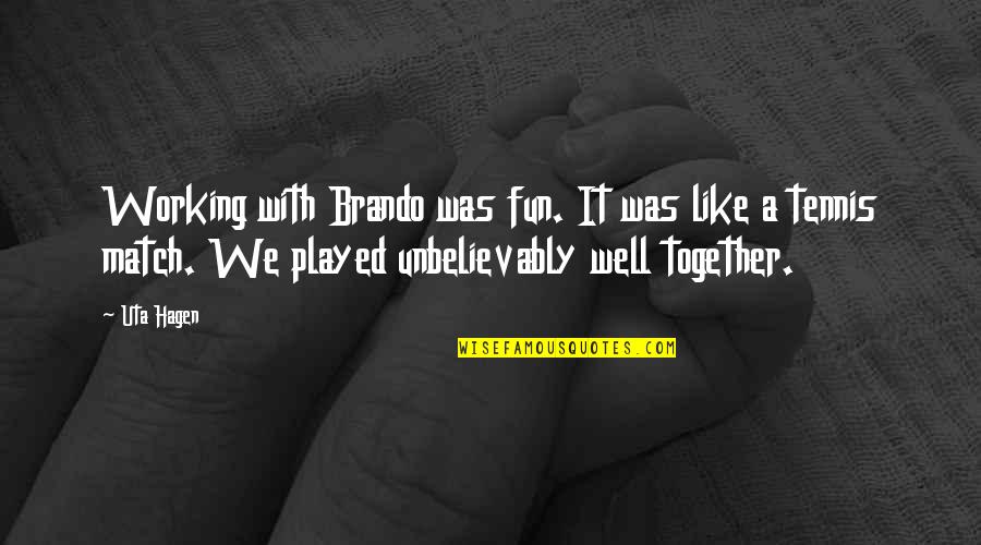 Fun Together Quotes By Uta Hagen: Working with Brando was fun. It was like Fun Together Quotes By Uta Hagen: Working with Brando was fun. It was like