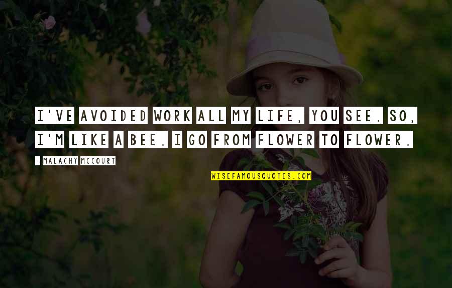 Fun Travel With Friends Quotes By Malachy McCourt: I've avoided work all my life, you see. Fun Travel With Friends Quotes By Malachy McCourt: I've avoided work all my life, you see.