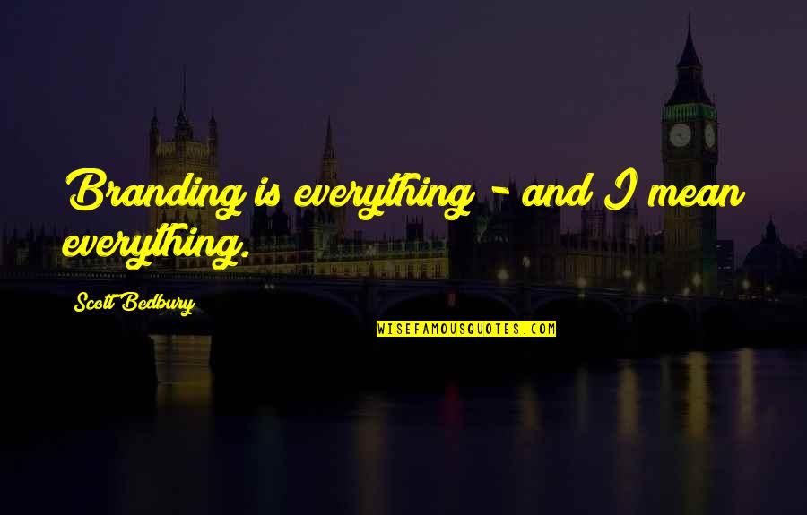 Fun Travel With Friends Quotes By Scott Bedbury: Branding is everything - and I mean everything. Fun Travel With Friends Quotes By Scott Bedbury: Branding is everything - and I mean everything.