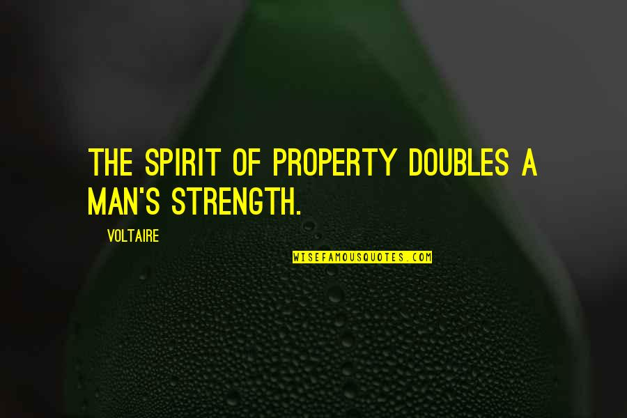Fun Trombone Quotes By Voltaire: The spirit of property doubles a man's strength.