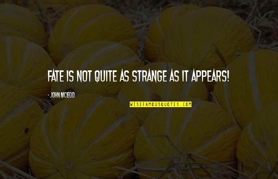 Fun Tropical Quotes By John McLeod: Fate is not quite as strange as it Fun Tropical Quotes By John McLeod: Fate is not quite as strange as it