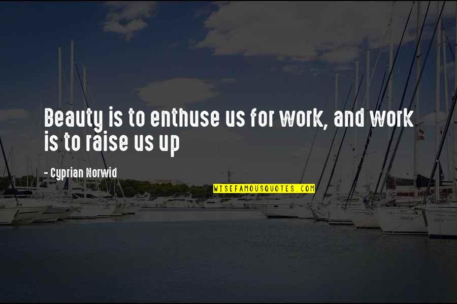 Fun Two Word Quotes By Cyprian Norwid: Beauty is to enthuse us for work, and
