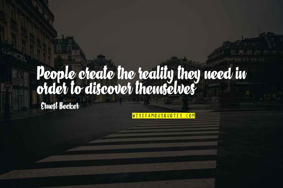 Fun Two Word Quotes By Ernest Becker: People create the reality they need in order