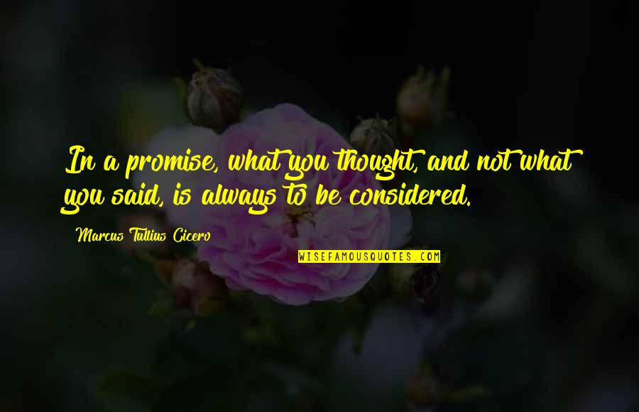 Fun Unlimited Quotes By Marcus Tullius Cicero: In a promise, what you thought, and not
