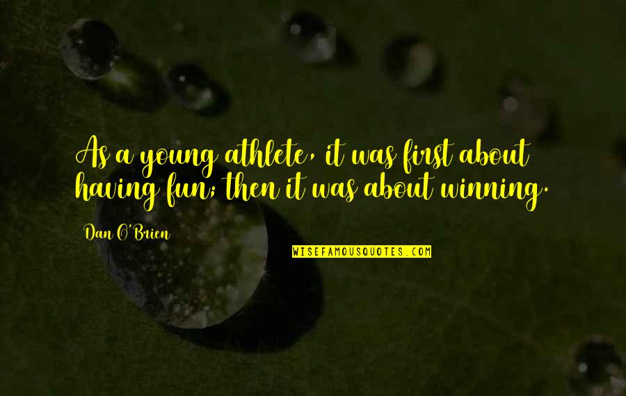 Fun We Are Young Quotes By Dan O'Brien: As a young athlete, it was first about