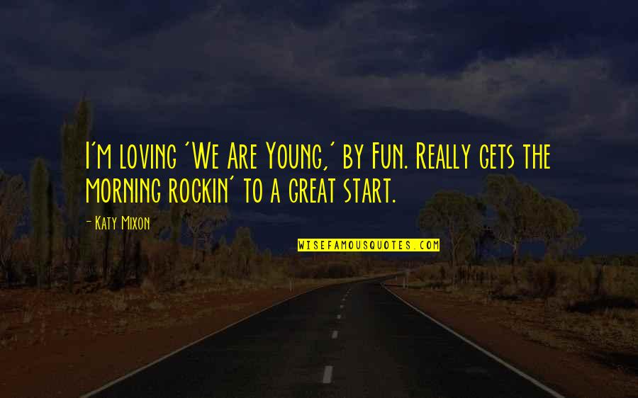 Fun We Are Young Quotes By Katy Mixon: I'm loving 'We Are Young,' by Fun. Really