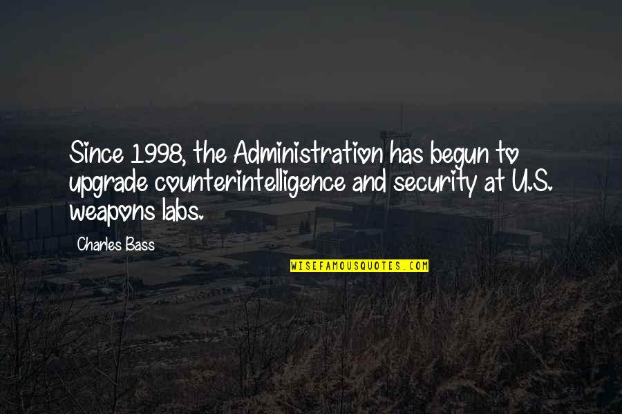 Fun With Veal Quotes By Charles Bass: Since 1998, the Administration has begun to upgrade