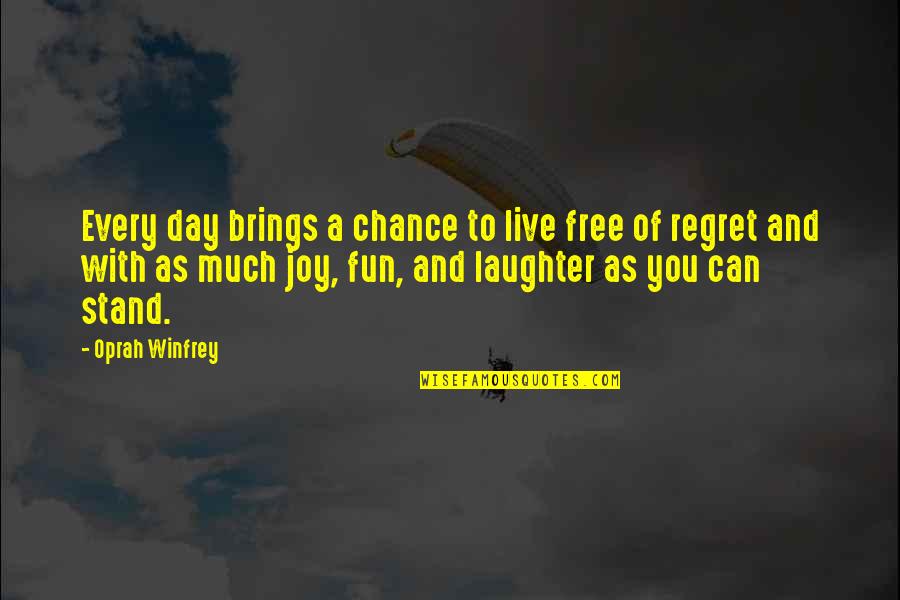 Fun With You Quotes By Oprah Winfrey: Every day brings a chance to live free