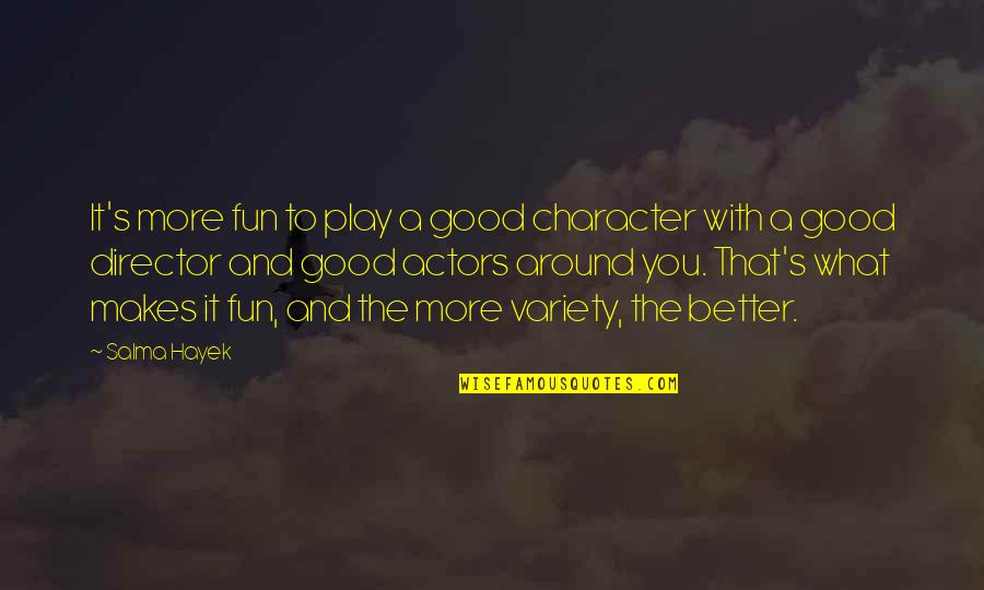 Fun With You Quotes By Salma Hayek: It's more fun to play a good character
