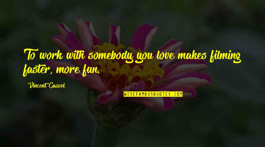 Fun With You Quotes By Vincent Cassel: To work with somebody you love makes filming