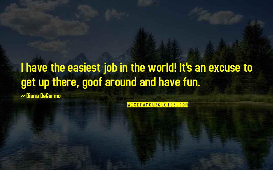 Fun World Quotes By Diana DeGarmo: I have the easiest job in the world!