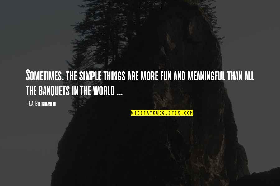 Fun World Quotes By E.A. Bucchianeri: Sometimes, the simple things are more fun and