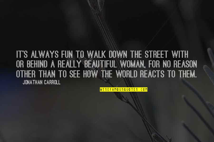 Fun World Quotes By Jonathan Carroll: It's always fun to walk down the street