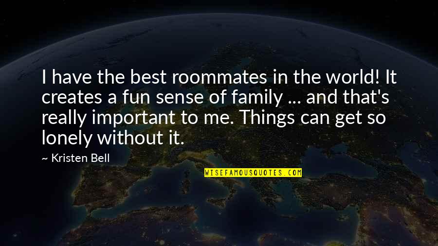 Fun World Quotes By Kristen Bell: I have the best roommates in the world!