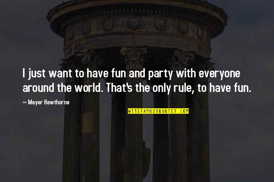 Fun World Quotes By Mayer Hawthorne: I just want to have fun and party