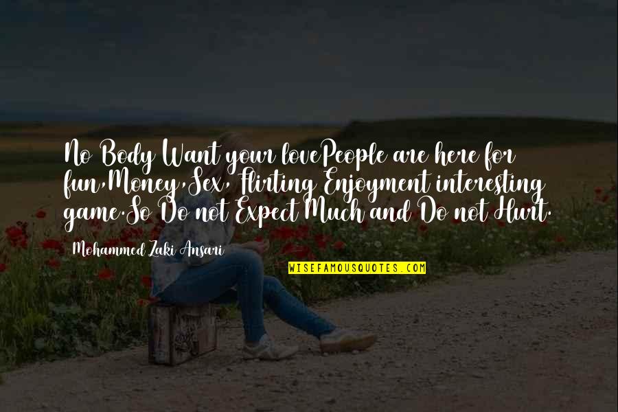 Fun World Quotes By Mohammed Zaki Ansari: No Body Want your lovePeople are here for