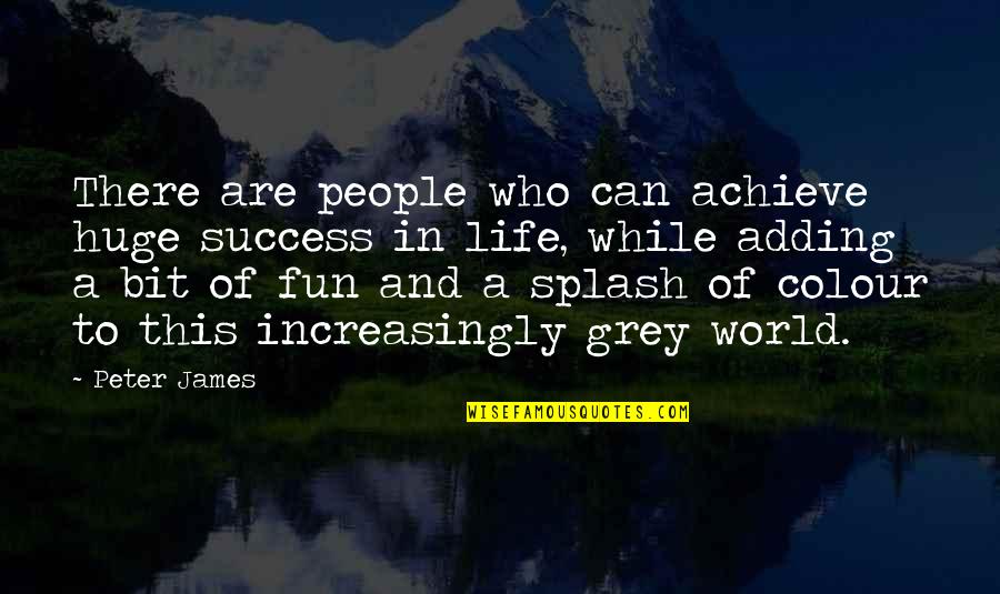 Fun World Quotes By Peter James: There are people who can achieve huge success