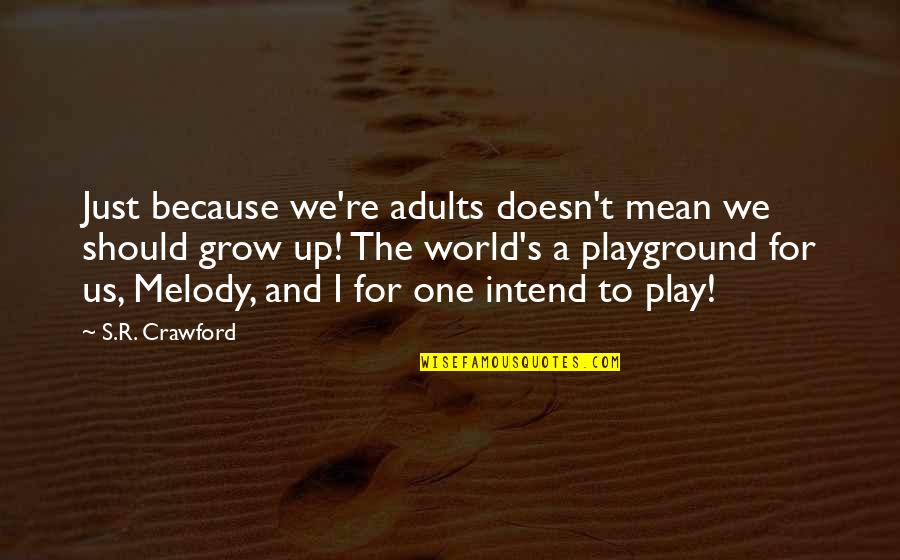 Fun World Quotes By S.R. Crawford: Just because we're adults doesn't mean we should