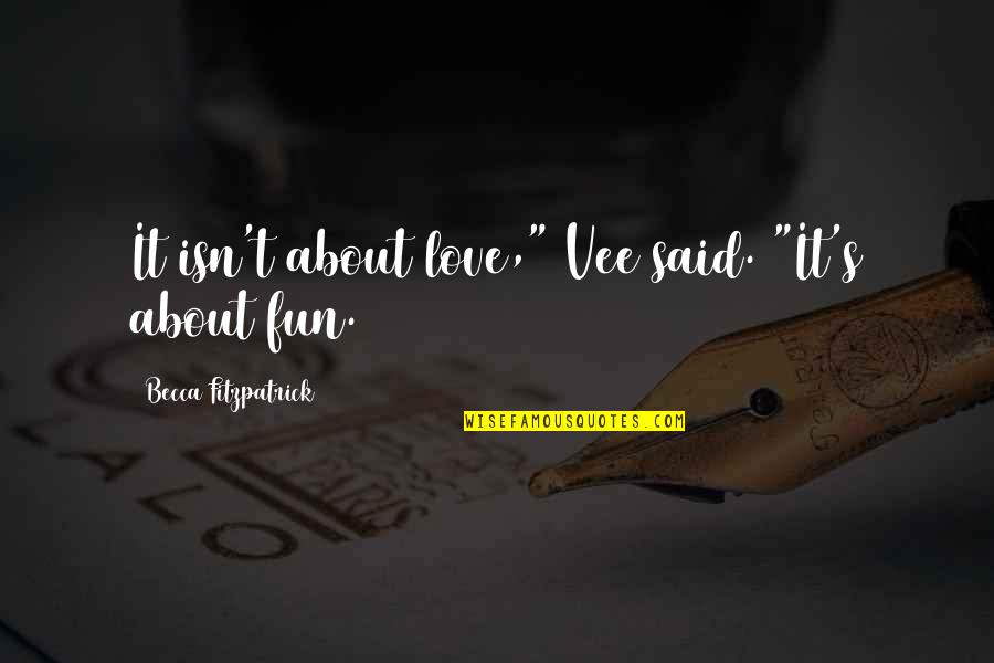 Fun Young Love Quotes By Becca Fitzpatrick: It isn't about love," Vee said. "It's about